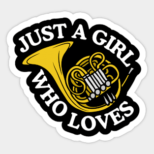 Just A Girl Who Loves French Horns Sticker